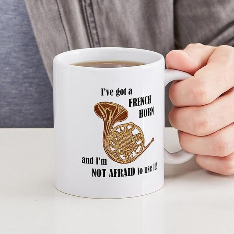 Tailorly White Ceramic 11 oz Mug - Ive Got A French Horn And Im Not Afraid To Use It Detailed Golden Brass Musical Instrument With Intricate Valves And Coiled
