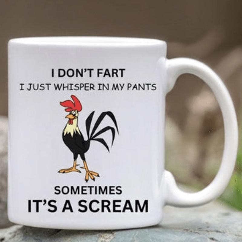 Tailorly White Ceramic 11 oz Mug - I Dont Fart I Just Whisper In My Pants Sometimes Its A Scream Funny Cartoon Bird With Red Comb Standing Boldly On White Ceramic
