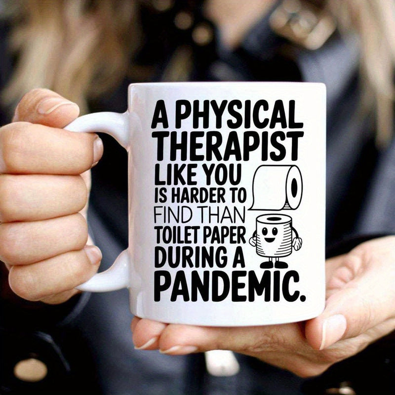 Tailorly White Ceramic 11 oz Mug - A Physical Therapist Like You Is Harder To Find Than Toilet Paper During A Pandemic Humorous Smiling Cartoon Character With