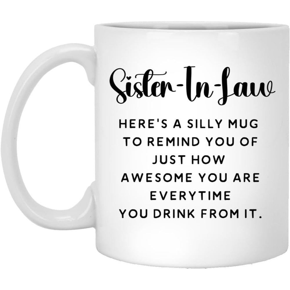 Tailorly White Ceramic 11 oz Mug - Sister In Law Here Is A Silly Mug To Remind You Of Just How Awesome You Are Everytime You Drink From It Elegant Script