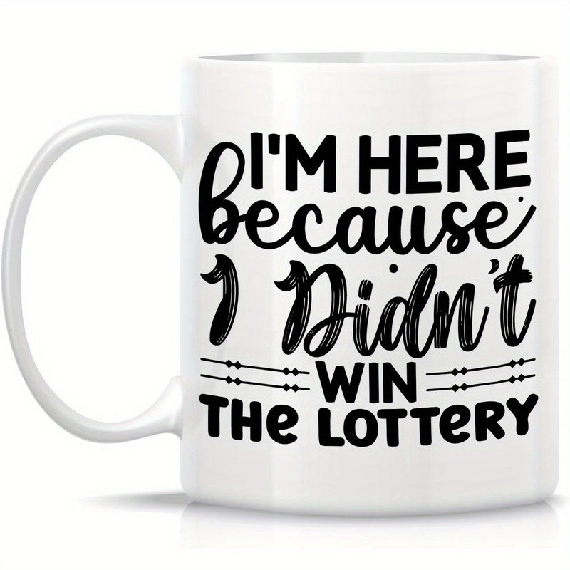 Tailorly White Ceramic 11 oz Mug - Im Here Because I Didnt Win The Lottery Minimalist Typographic Script Design With Elegant Parallel Divider Lines Art