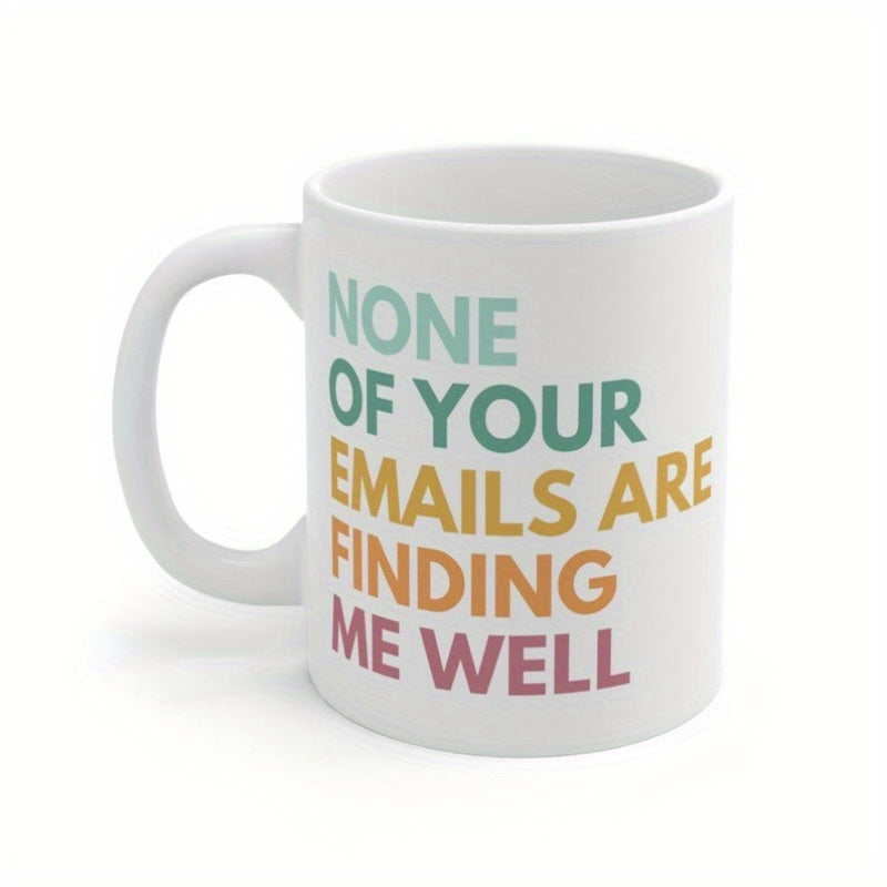 Tailorly White Ceramic 11 oz Mug - None Of Your Emails Are Finding Me Well Minimalist With Colorful Stacked Bold Humorous Typographic Text Mug