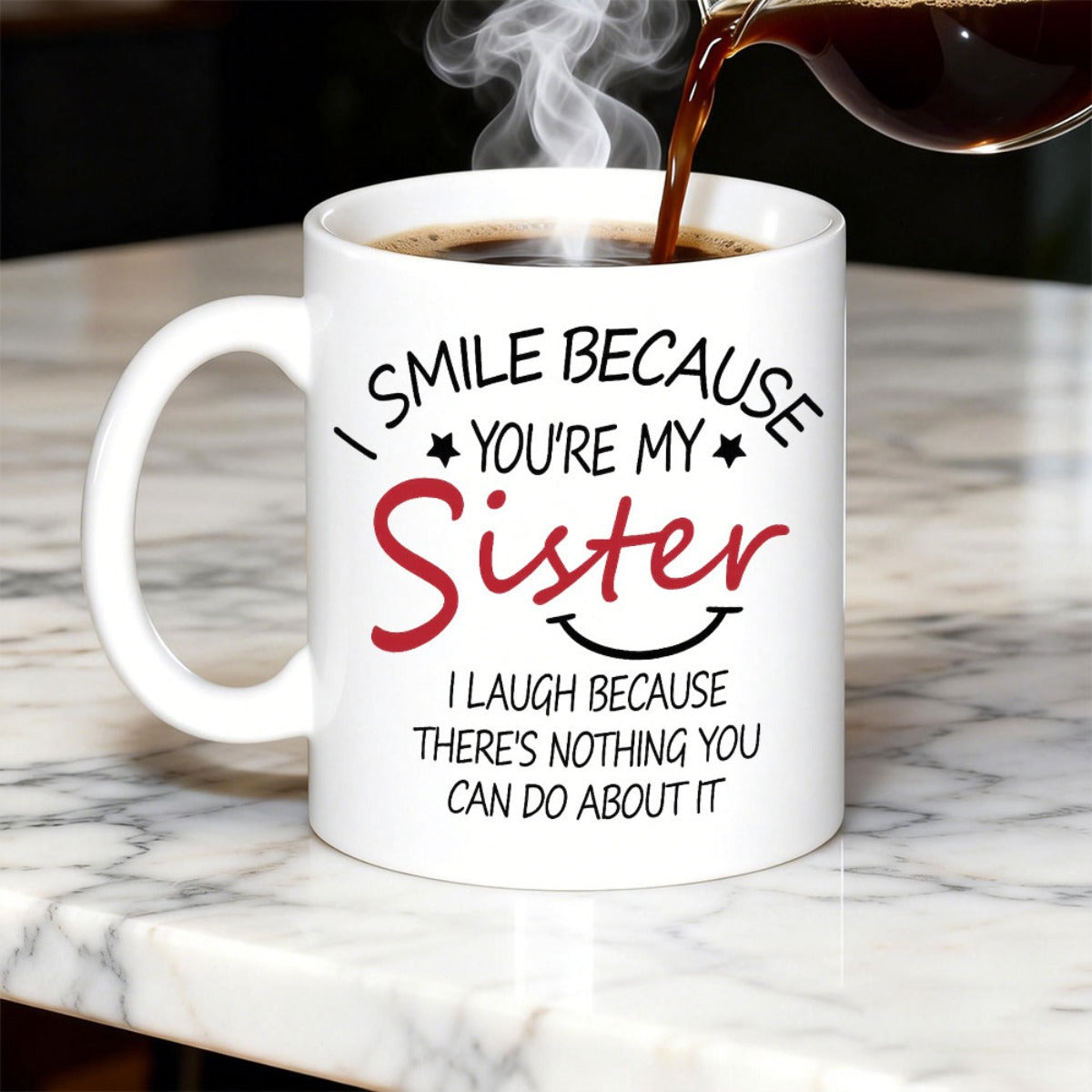 Tailorly White Ceramic 11 oz Mug - I Smile Because Youre My Sister I Laugh Because Theres Nothing You Can Do About It Minimalist White Ceramic With Steaming Hot