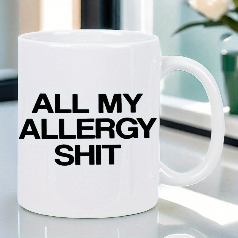 Tailorly White Ceramic 11 oz Mug - All My Allergy Shit Minimalist Bold Black Text On Smooth