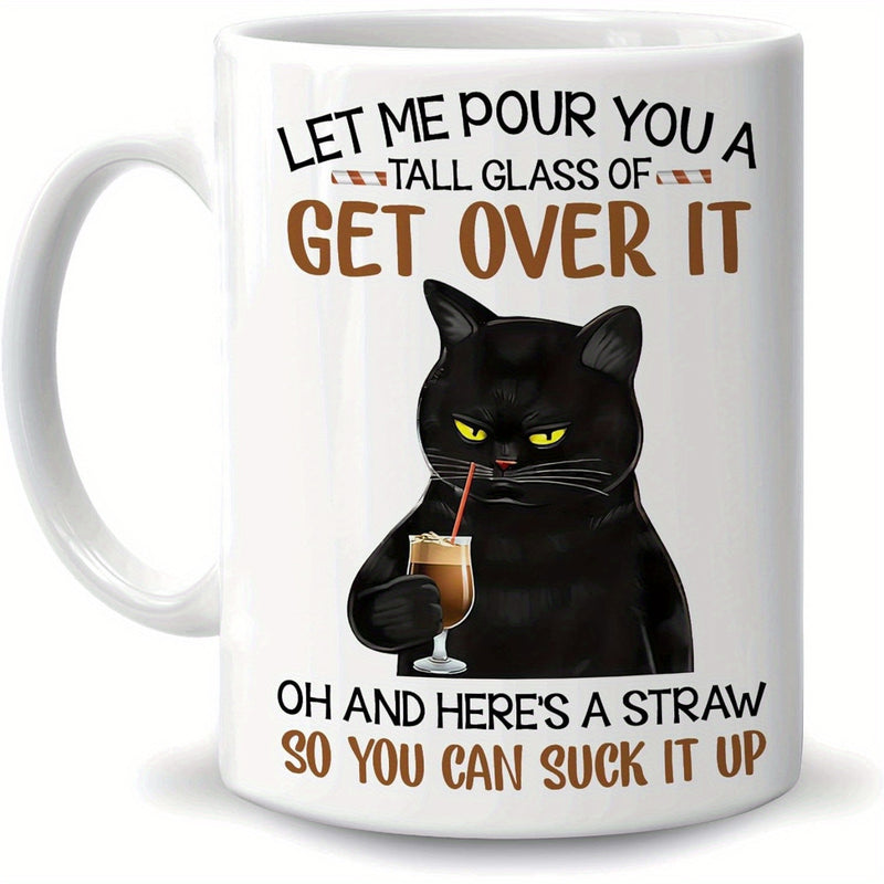 Tailorly White Ceramic 11 oz Mug - Let Me Pour You A Tall Glass Of Get Over It Oh And Here Is A Straw So You Can Suck It Up Grumpy Black Feline Holding A Chilled