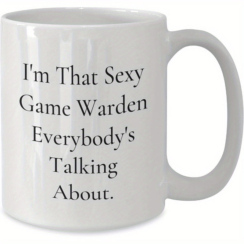 Tailorly White Ceramic 11 oz Mug - Im That Sexy Game Warden Everybodys Talking About Minimalist Bold Black Serif Typography Printed On Smooth Polished White