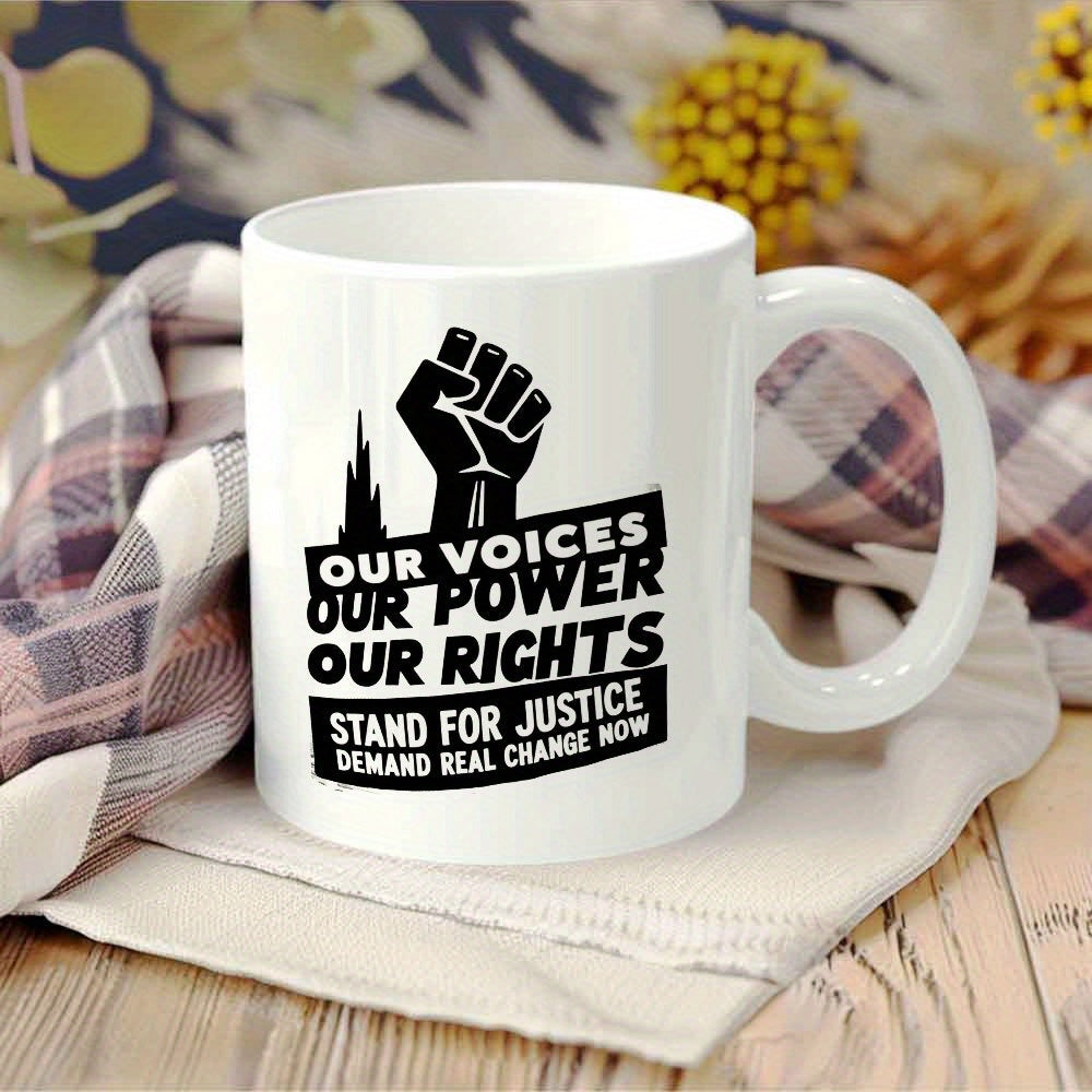 Tailorly White Ceramic 11 oz Mug - Our Voices Our Power Our Rights Stand For Justice Demand Real Change Now Bold Black Silhouette Of A Raised Clenched Fist Near