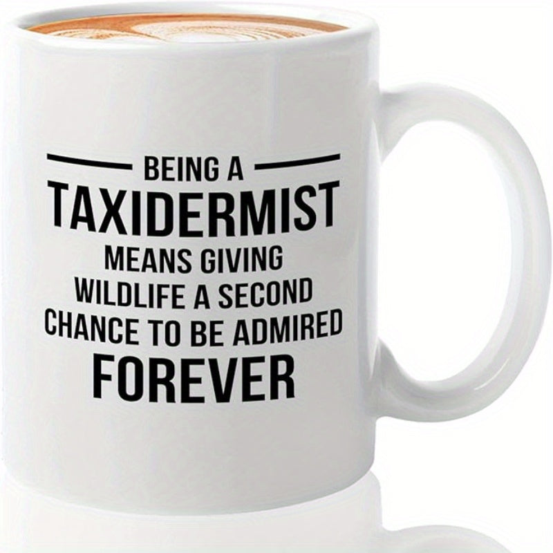Tailorly White Ceramic 11 oz Mug - Being A Taxidermist Means Giving Wildlife A Second Chance To Be Admired Forever Simple Black Typography Featuring Minimalist