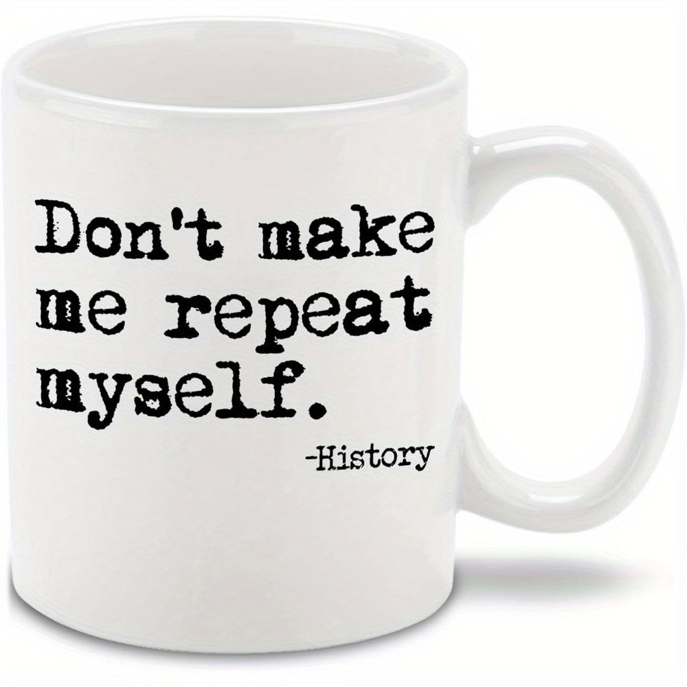 Tailorly White Ceramic 11 oz Mug - Don't Make Me Repeat Myself History Vintage Typewriter Style Lettering On Minimalist Clean Background Sign