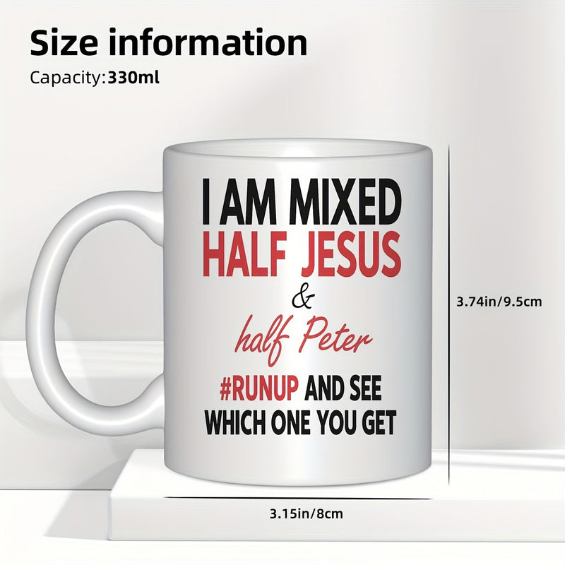 Tailorly White Ceramic 11 oz Mug - I Am Mixed Half Jesus And Half Peter Runup And See Which One You Get Ceramic Cylindrical Vessel Featuring Bold Typography