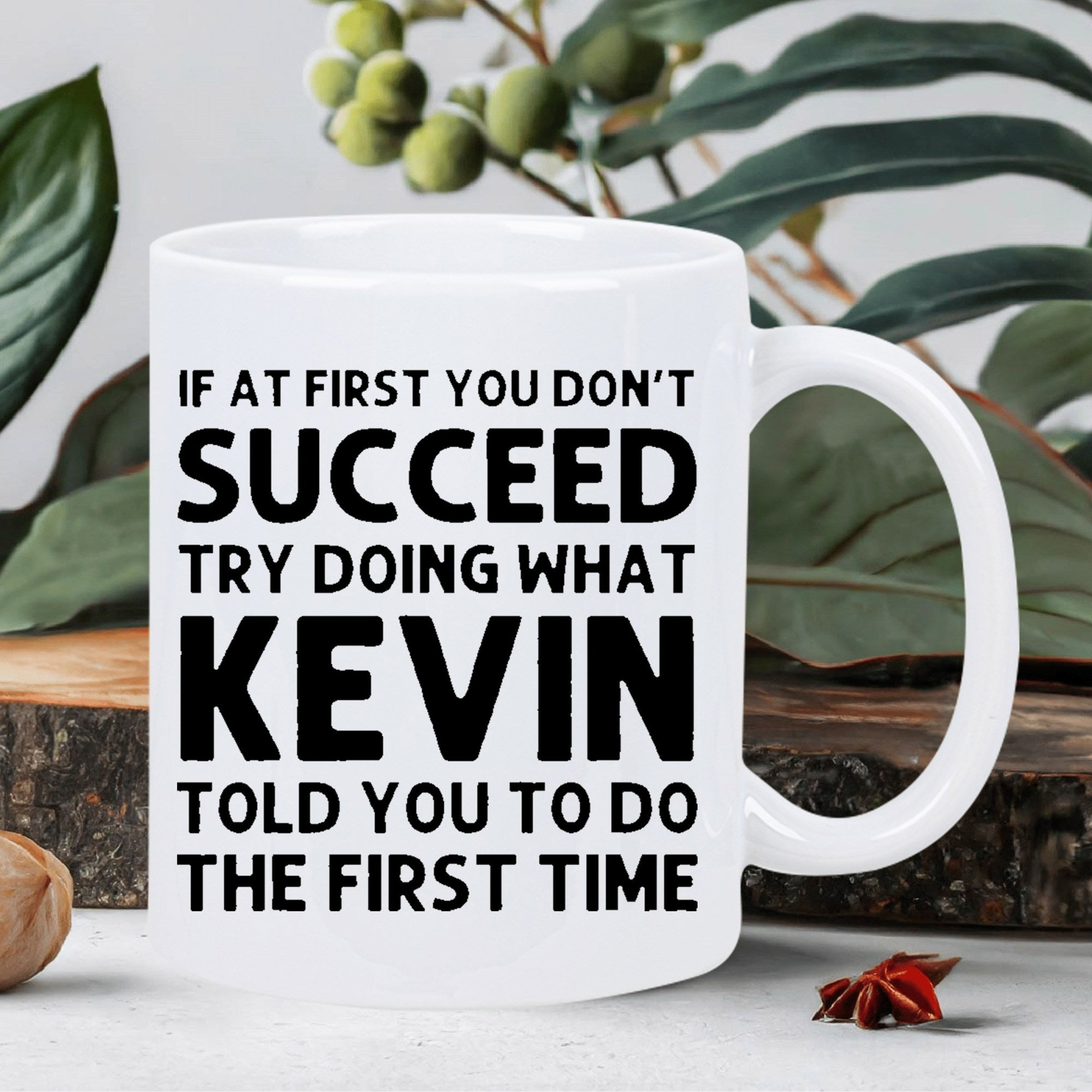 Tailorly White Ceramic 11 oz Mug - If At First You Don't Succeed Try Doing What Kevin Told You To Do The First Time Minimalist White Ceramic Vessel With Bold
