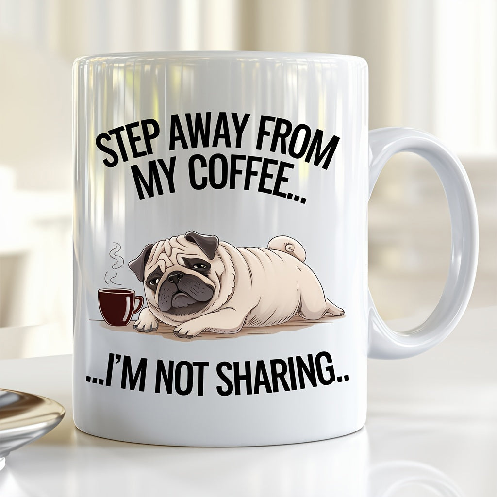Tailorly White Ceramic 11 oz Mug - Step Away From My Coffee Im Not Sharing Adorable Chubby Pug Resting Beside A Small Steaming Cup Of Dark Pug