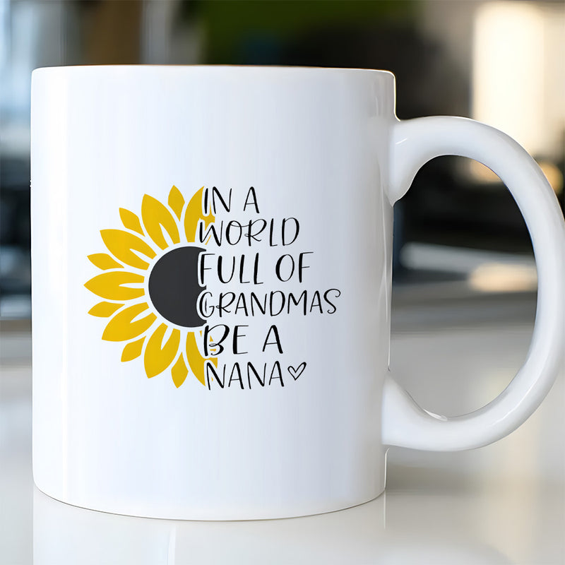 Tailorly White Ceramic 11 oz Mug - In A World Full Of Grandmas Be A Nana Artistic Yellow Half Blooming Petal Design With Hand Lettered Text Sunflower