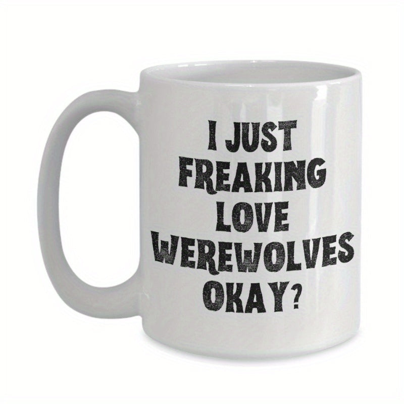 Tailorly White Ceramic 11 oz Mug - I Just Freaking Love Werewolves Okay Minimalist White Ceramic With Bold Distressed Black Text Centered Typography Design Mug
