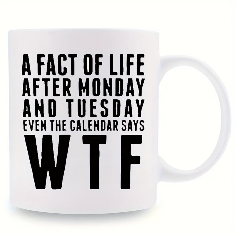 Tailorly White Ceramic 11 oz Mug - A Fact Of Life After Monday And Tuesday Even The Calendar Says Wtf Minimalist Bold Typographic Design Featuring Clean Black Text