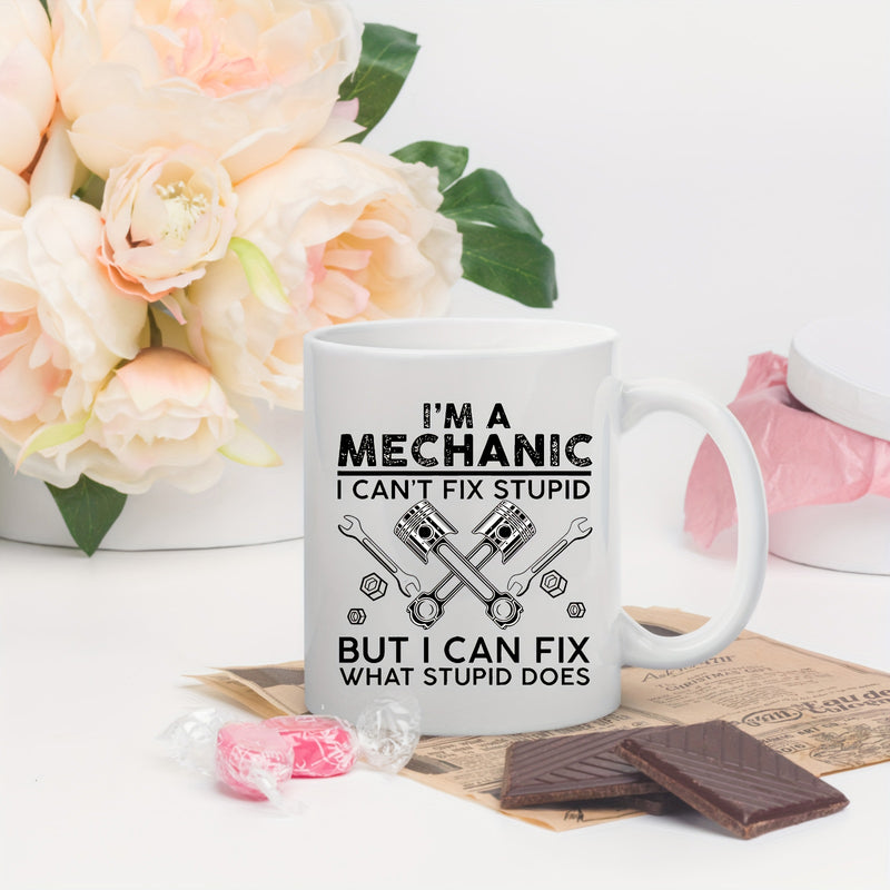 Tailorly White Ceramic 11 oz Mug - Im A Mechanic I Cant Fix Stupid But I Can Fix What Stupid Does Crossed Pistons And Wrenches Representing Mechanical Repair