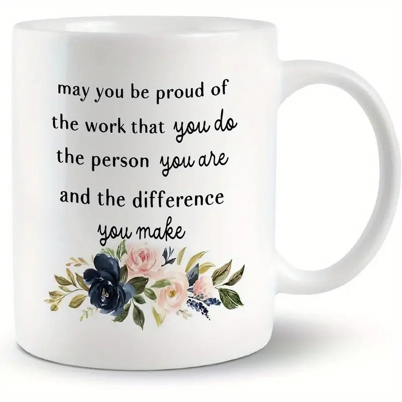 Tailorly White Ceramic 11 oz Mug - May You Be Proud Of The Work That You Do The Person You Are And The Difference You Make Elegant Watercolor Floral Arrangement