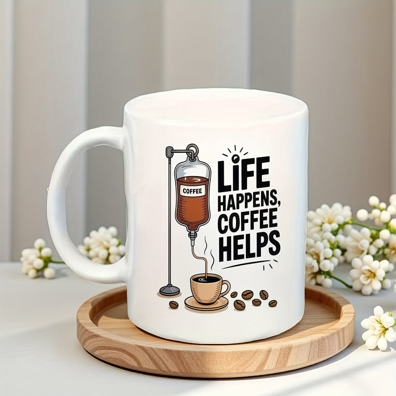 Tailorly White Ceramic 11 oz Mug - Life Happens Coffee Helps Medical Infusion Bag Filling Cup Near Scattered Roasted Coffee Beans Drip