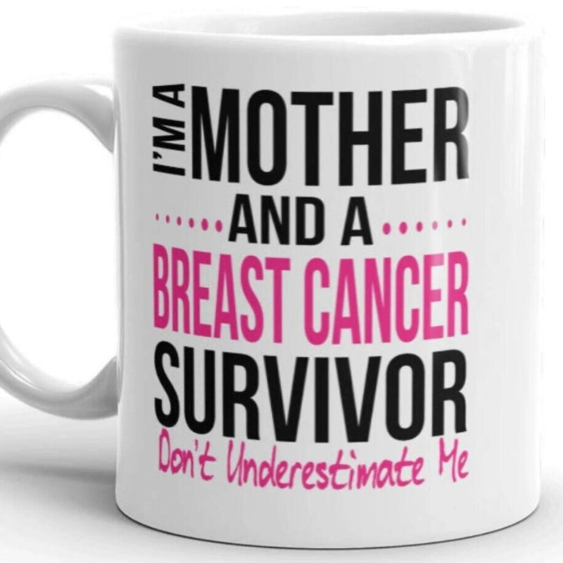 Tailorly White Ceramic 11 oz Mug - I'm A Mother And A Breast Cancer Survivor Don't Underestimate Me Motivational Pink And Black Bold Typography Inspiring Strength