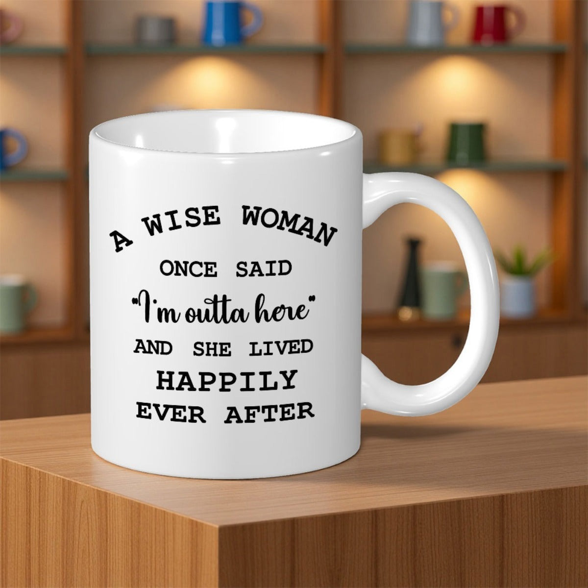Tailorly White Ceramic 11 oz Mug - A Wise Woman Once Said I'm Outta Here And She Lived Happily Ever After Minimalist Black Ink Typography With Vintage Elegant