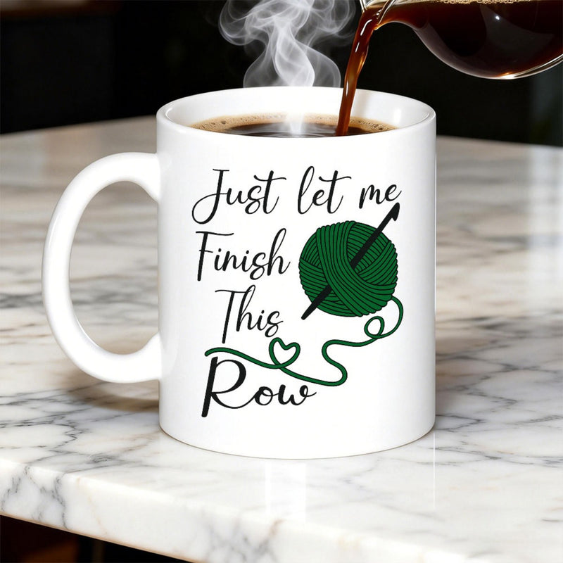 Tailorly White Ceramic 11 oz Mug - Just Let Me Finish This Row Green Round Yarn Ball With Crochet Hook And Heart Shaped Thread Mug
