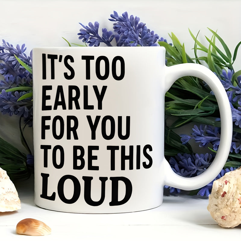 Tailorly White Ceramic 11 oz Mug - Its Too Early For You To Be This Loud Minimalist White Ceramic Vessel Displaying Bold Black Block Lettering Morning Coffee Mug