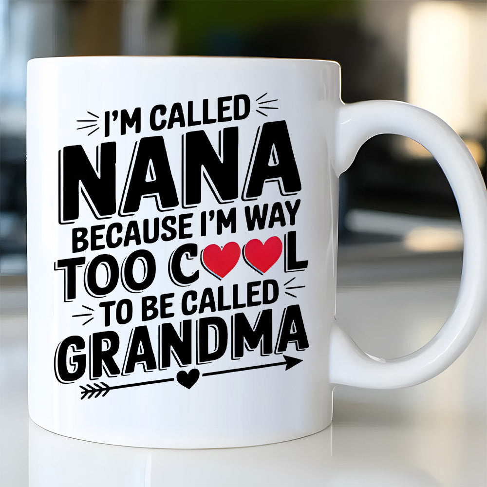 Tailorly White Ceramic 11 oz Mug - Im Called Nana Because Im Way Too Cool To Be Called Grandma Bold Black Typography Featuring Two Red Hearts And Decorative Arrow