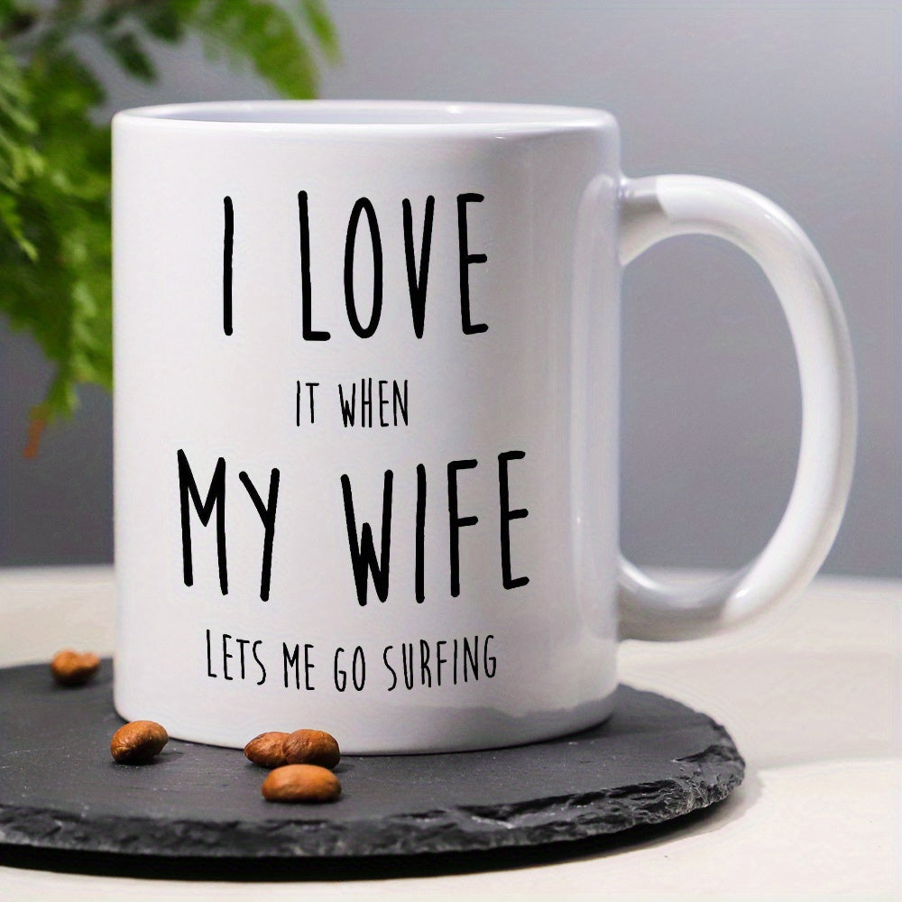Tailorly White Ceramic 11 oz Mug - I Love It When My Wife Lets Me Go Surfing Minimalist Black Lettering Set Against A Pure Mug