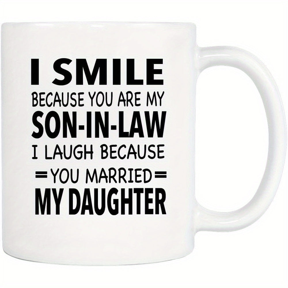 Tailorly White Ceramic 11 oz Mug - I Smile Because You Are My Son In Law I Laugh Because You Married My Daughter Bold Black Typography Printed Centrally On A
