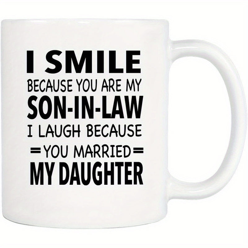 Tailorly White Ceramic 11 oz Mug - I Smile Because You Are My Son In Law I Laugh Because You Married My Daughter Bold Black Typography Printed Centrally On A