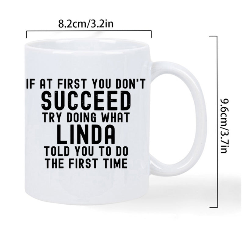 Tailorly White Ceramic 11 oz Mug - If At First You Don't Succeed Try Doing What Linda Told You To Do The First Time Minimalist Bold Black Sans Serif Typography