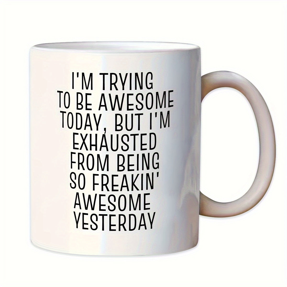 Tailorly White Ceramic 11 oz Mug - Im Trying To Be Awesome Today But Im Exhausted From Being So Freakin Awesome Yesterday Sleek Minimalist White Ceramic