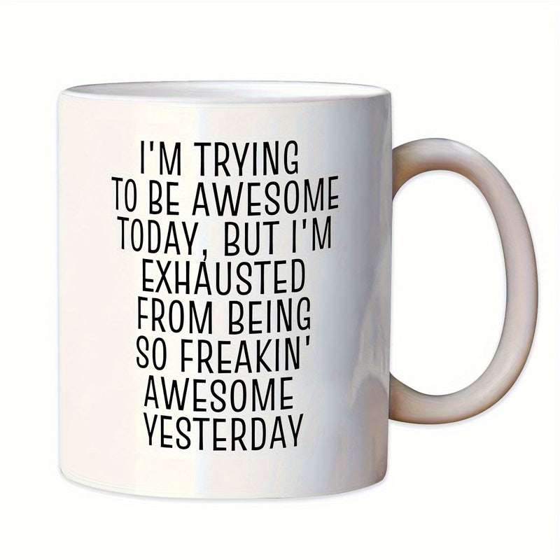 Tailorly White Ceramic 11 oz Mug - Im Trying To Be Awesome Today But Im Exhausted From Being So Freakin Awesome Yesterday Sleek Minimalist White Ceramic