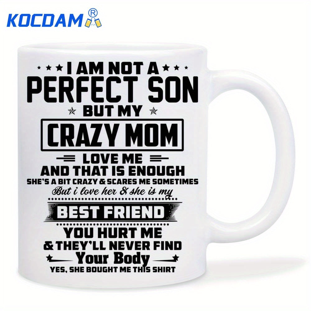 Tailorly White Ceramic 11 oz Mug - I Am Not A Perfect Son But My Crazy Mom Clean White Ceramic Base Featuring Bold Black Text Mug