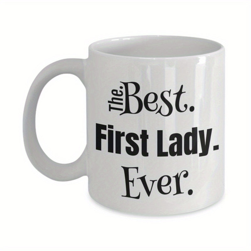 Tailorly White Ceramic 11 oz Mug - The Best First Lady Ever Sleek Minimalist Typography On Polished Classic Mug