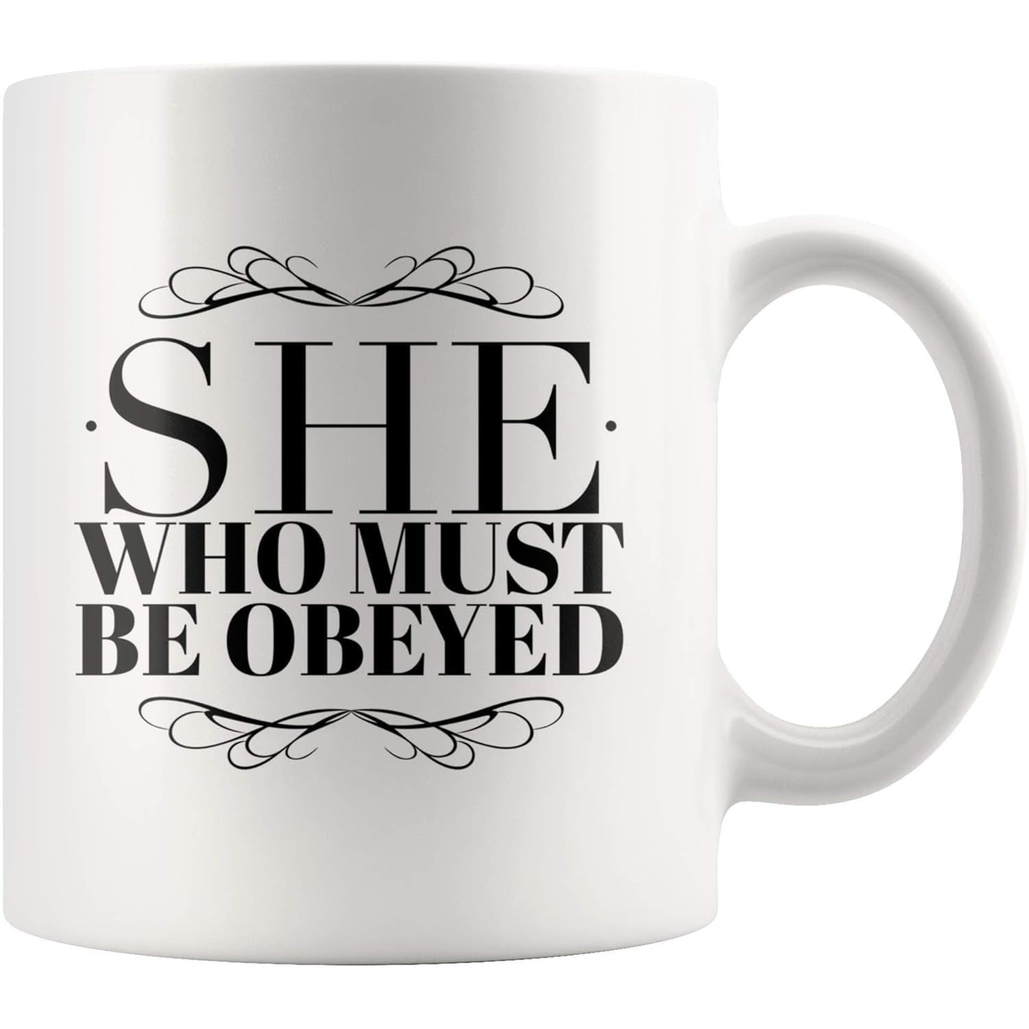Tailorly White Ceramic 11 oz Mug - She Who Must Be Obeyed Elegant Black Calligraphy Swirls With Bold Vintage Serif Typography