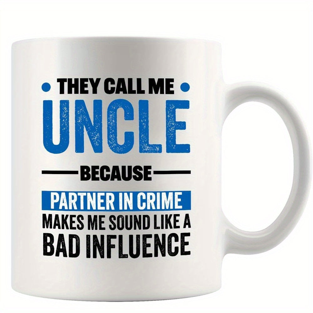 Tailorly White Ceramic 11 oz Mug - They Call Me Uncle Because Partner In Crime Makes Me Sound Like A Bad Influence Bold Blue And Black Lettering With Distressed