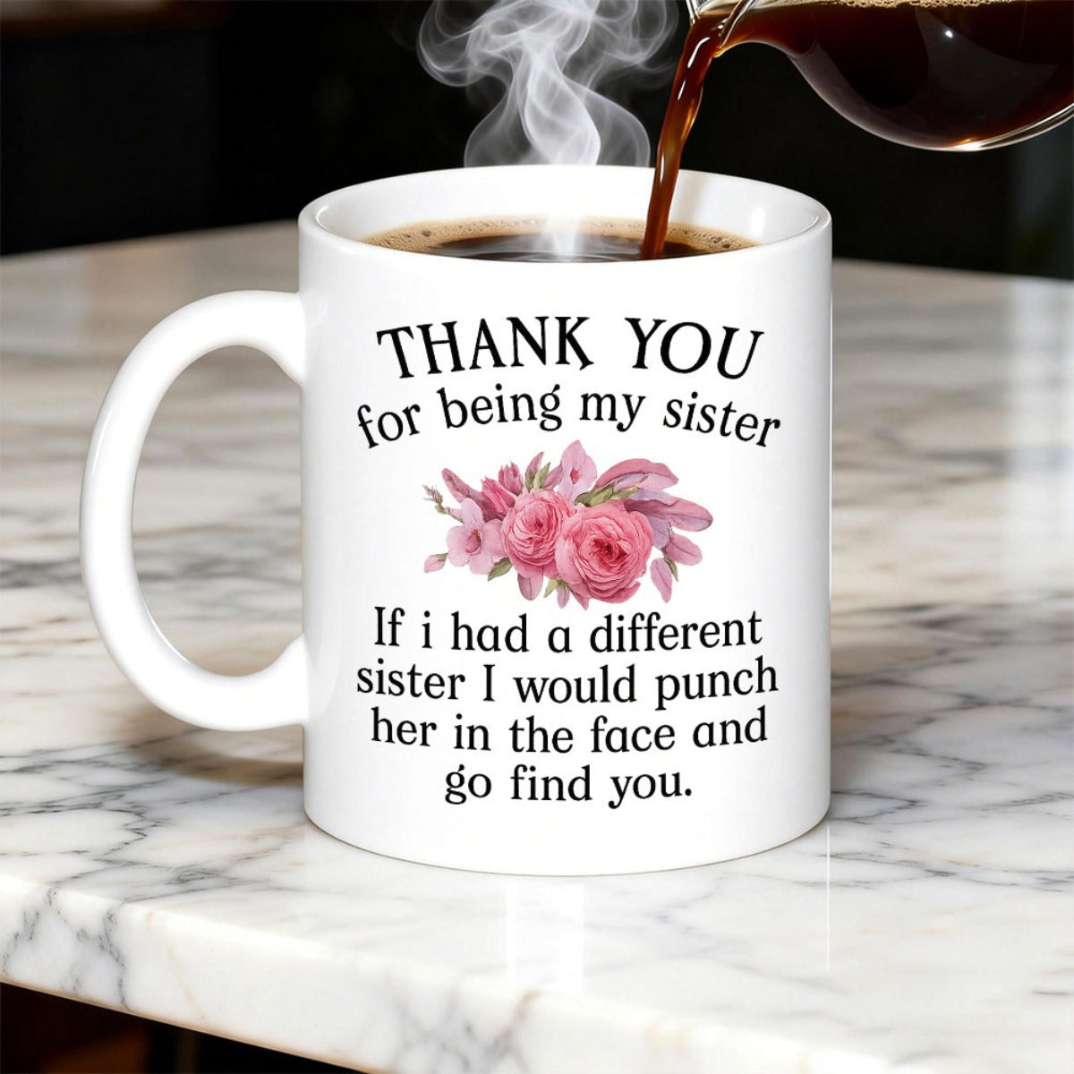 Tailorly White Ceramic 11 oz Mug - Thank You For Being My Sister If I Had A Different Sister I Would Punch Her In The Face And Go Find You Watercolor Pink Roses
