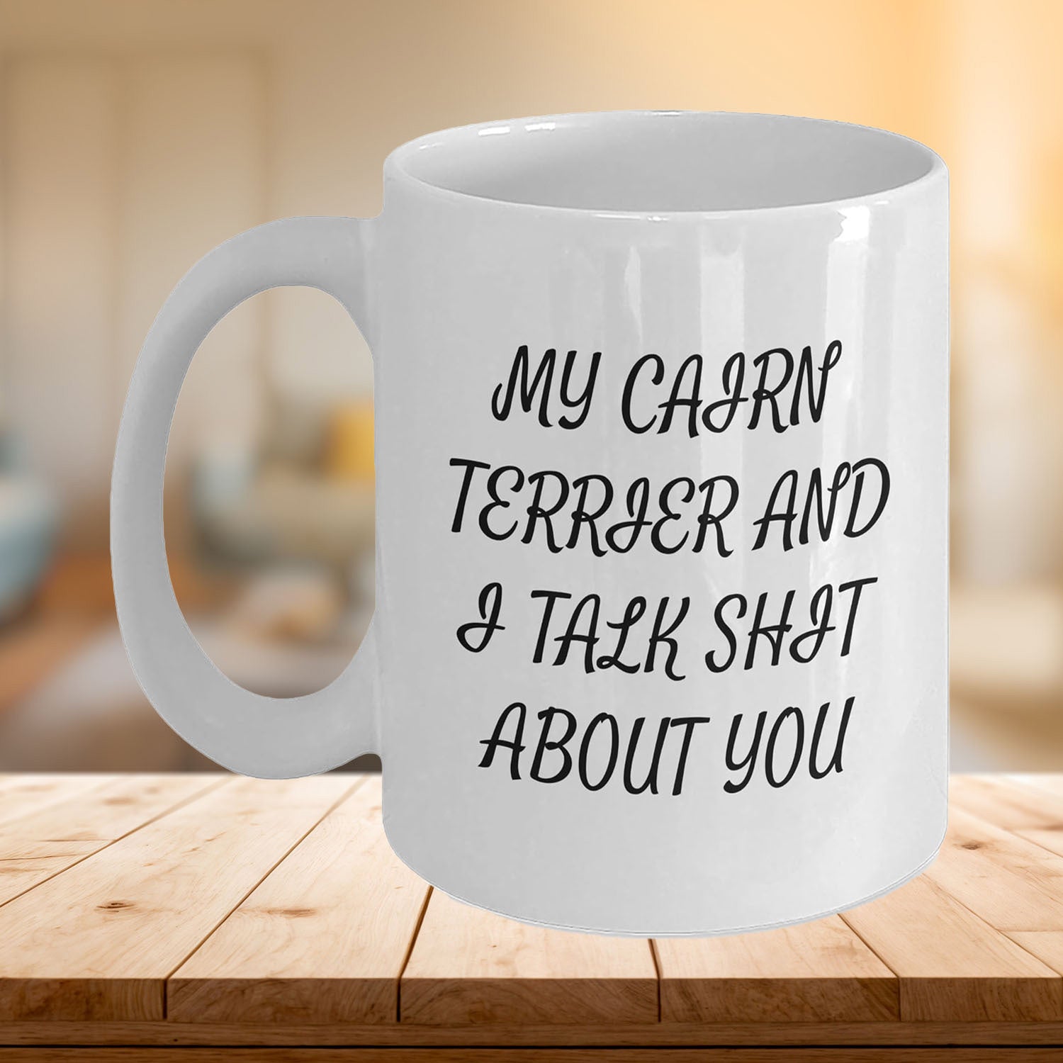 Tailorly White Ceramic 11 oz Mug - My Cairn Terrier And I Talk Shit About You Simple White Ceramic Vessel Resting On A Polished Wooden Surface Mug