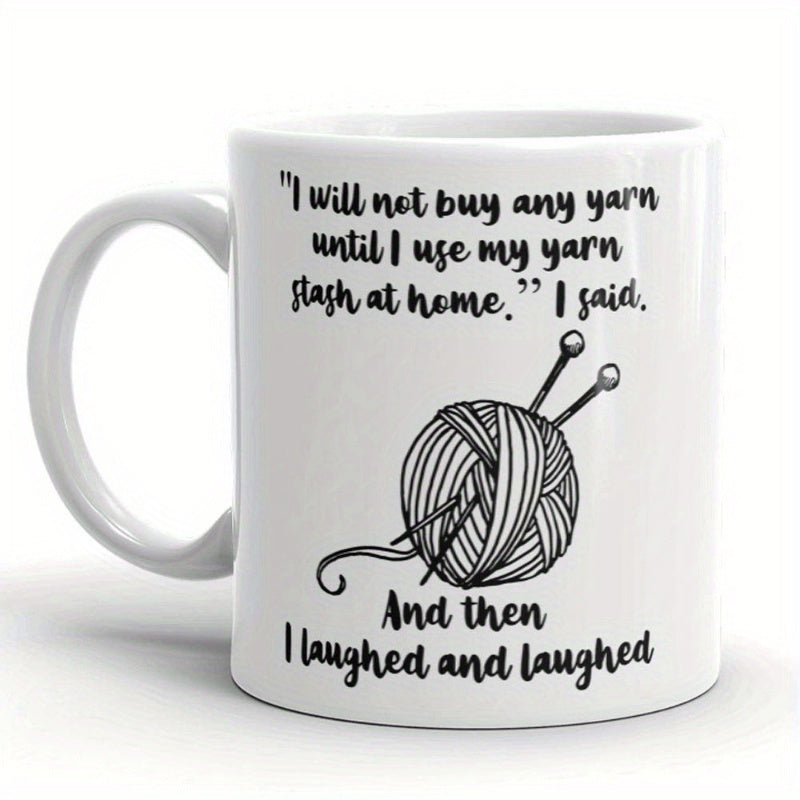Tailorly White Ceramic 11 oz Mug - I Will Not Buy Any Yarn Until I Use My Yarn Stash At Home I Said And Then I Laughed And Laughed Simple Black Line Art Style