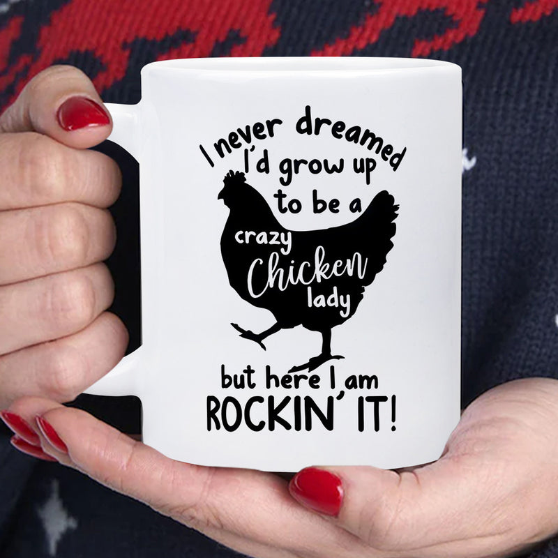Tailorly White Ceramic 11 oz Mug - I Never Dreamed Id Grow Up To Be A Crazy Chicken Lady But Here I Am Rockin It Minimalist Black Animal Silhouette Standing On A