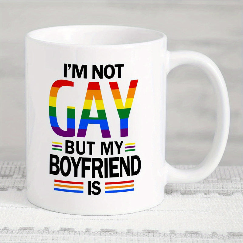 Tailorly White Ceramic 11 oz Mug - Im Not Gay But My Boyfriend Is Vibrant Rainbow Pride Colors With Bold Black Minimalist Lettering Mug