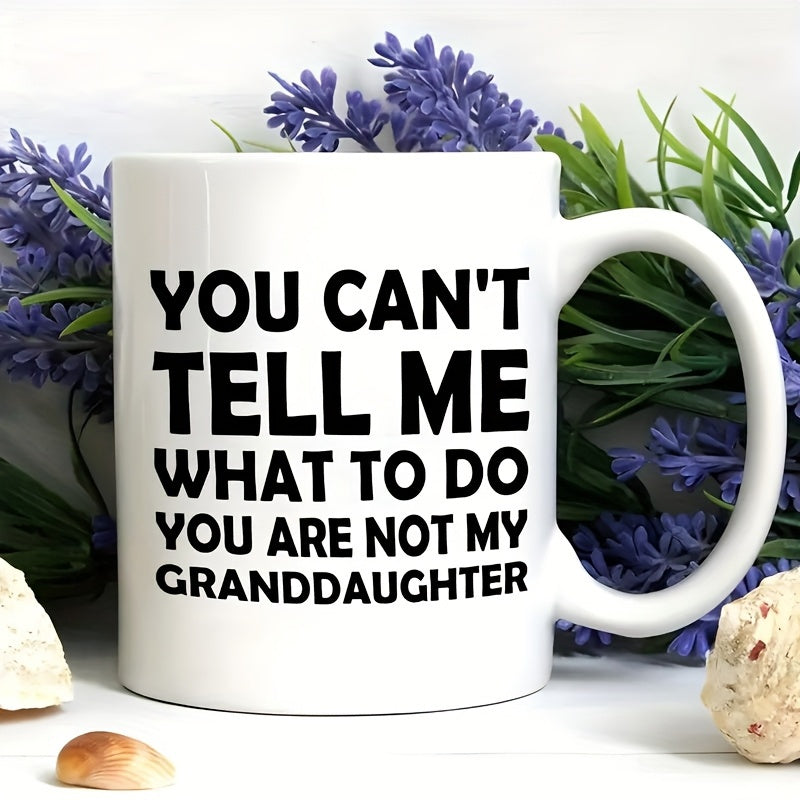 Tailorly White Ceramic 11 oz Mug - You Can't Tell Me What To Do You Are Not My Granddaughter Elegant White Ceramic Vessel With Bold Black Text Minimalist Design