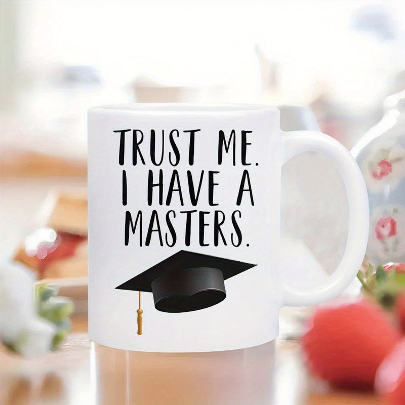 Tailorly White Ceramic 11 oz Mug - Trust Me I Have A Masters Classic Graduation Mortarboard Symbol Positioned Below Simple Handwritten Style English Text Cap