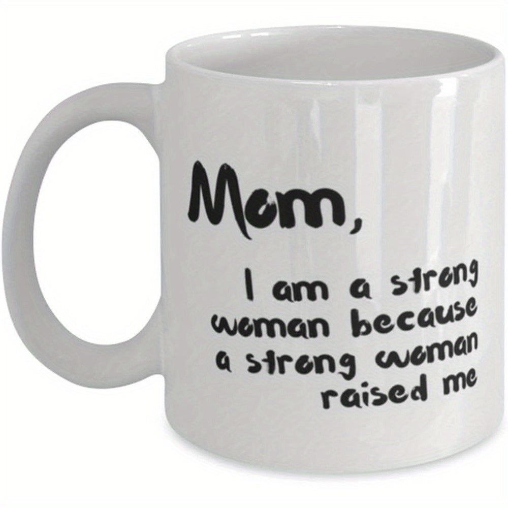 Tailorly White Ceramic 11 oz Mug - Mom I Am A Strong Woman Because A Strong Woman Raised Me Clean With Meaningful Quote Script Design Elegant Mug