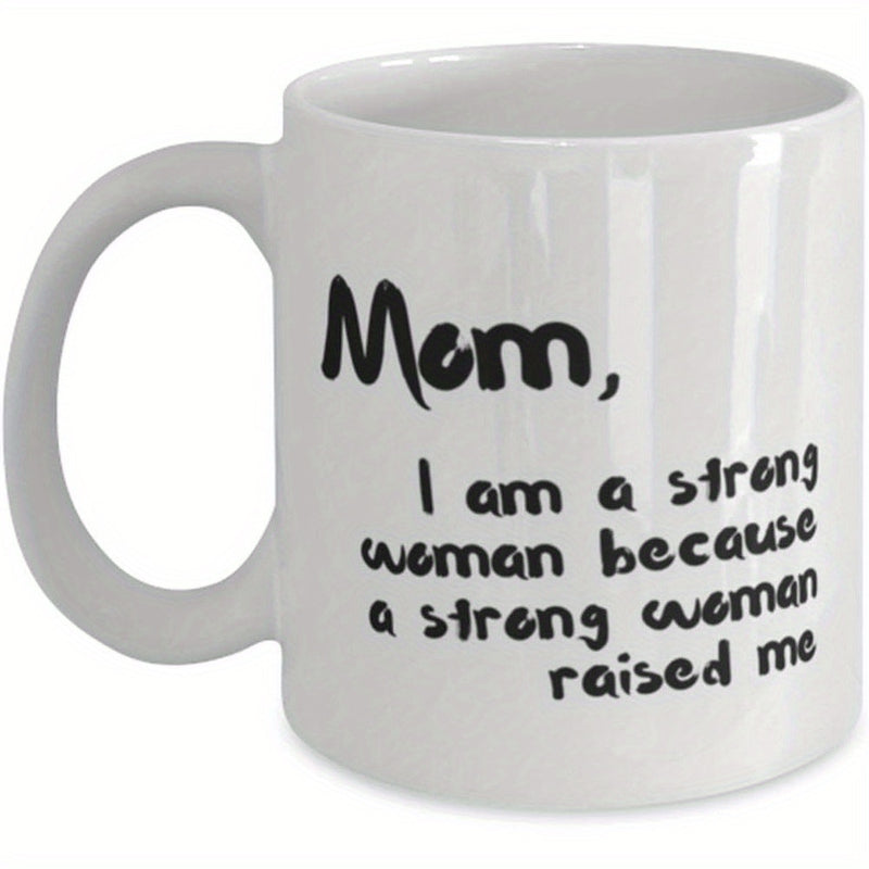 Tailorly White Ceramic 11 oz Mug - Mom I Am A Strong Woman Because A Strong Woman Raised Me Clean With Meaningful Quote Script Design Elegant Mug