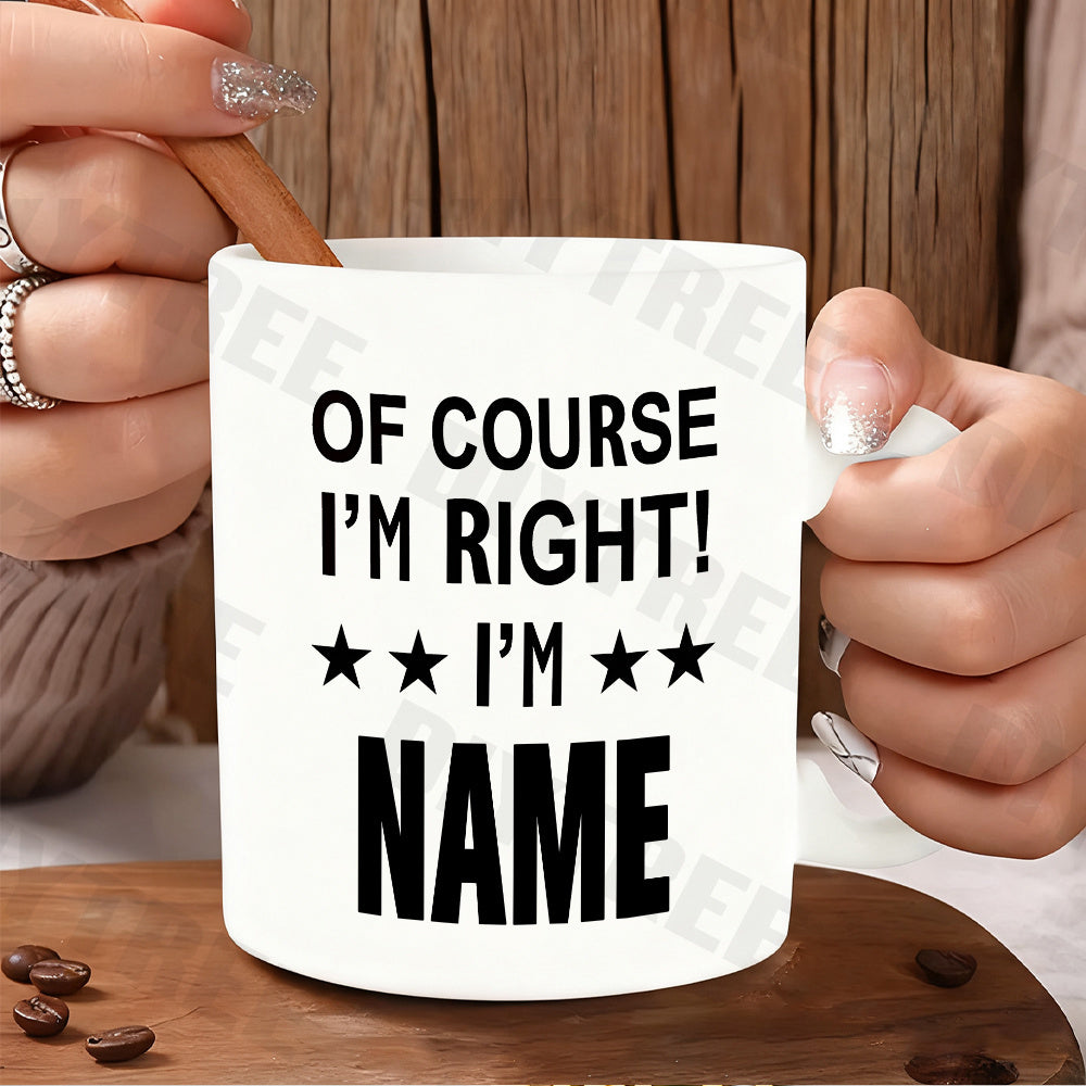 Tailorly White Ceramic 11 oz Mug - Of Course I'm Right I'm Name Bold Black Typography With Symmetrical Star Accents On