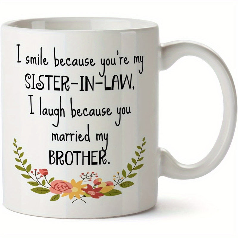 Tailorly White Ceramic 11 oz Mug - I Smile Because Youre My Sister In Law I Laugh Because You Married My Brother Elegant Floral Arrangement With Green Leaves And