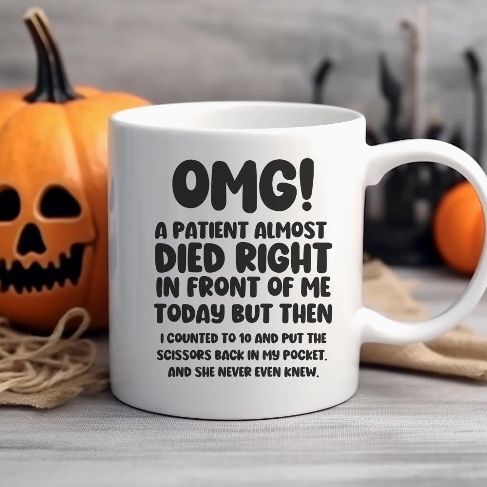 Tailorly White Ceramic 11 oz Mug - Omg A Patient Almost Died Right In Front Of Me Today But Then I Counted To 10 And Put The Scissors Back In My Pocket And She