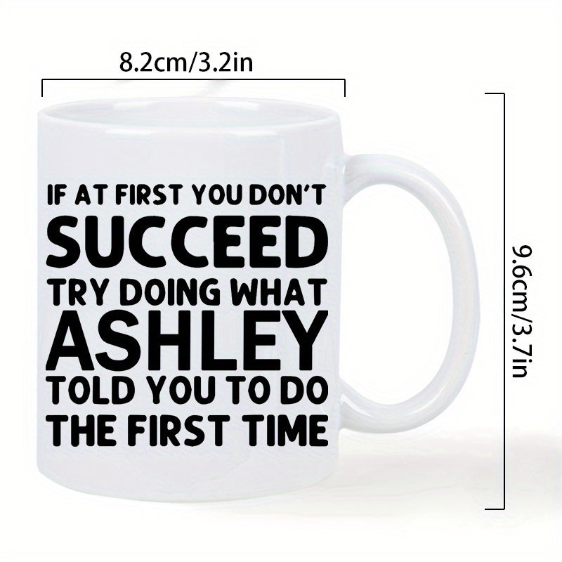 Tailorly White Ceramic 11 oz Mug - If At First You Don't Succeed Try Doing What Ashley Told You To Do The First Time Minimalist Bold Black Typography Layout On A